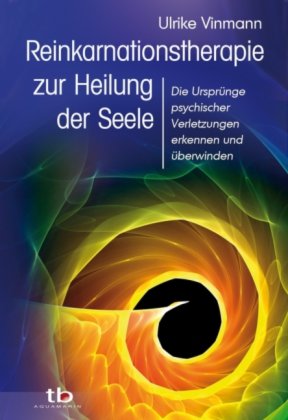 Reinkarnationstherapie zur Heilung der Seele 1 Reinkarnationstherapie zur Heilung der Seele