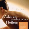 Atlas des ganzheitlichen Heilens