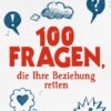100 Fragen die Ihre Beziehung retten