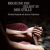 Begegne dir selbst in der Stille