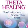 Theta Healing Krankheiten und Beschwerden heilen
