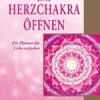 Das Herzchakra öffnen 1 Das Herzchakra öffnen