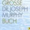 Das grosse Dr. Joseph Murphy Buch