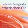Heilende Energien der ätherischen Öle