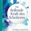 Die heilende Kraft des Scheiterns