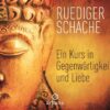 Ein Kurs in Gegenwärtigkeit und Liebe