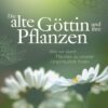 Die alte Göttin und ihre Pflanzen