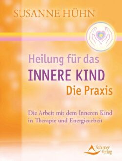 Heilung für das Innere Kind Die Praxis