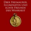 Über Freimaurer, Illuninaten und echte Freunde der