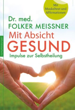 Mit Absicht Gesund Impulse zur Selbstheilung