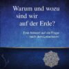 Warum und wozu sind wir auf der Erde 1 Warum und wozu sind wir auf der Erde