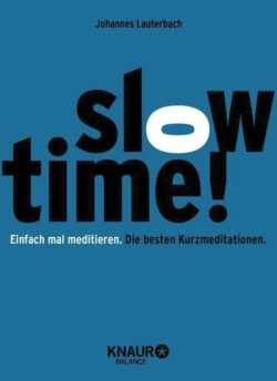 Slowtime ! Einfach mal meditieren