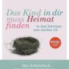 Das Kind in dir muss Heimat finden Arbeitsbuch