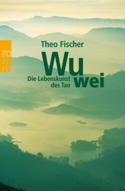 Wu Wei Die Lebenskunst des Tao