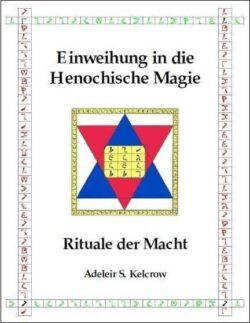 Einweihung in die Henochische Magie: Rituale der Macht