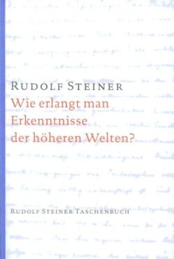 Wie erlangt man Erkenntnisse der höheren Welten?