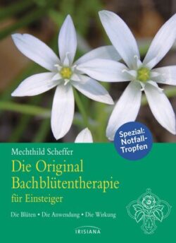 Die Original Bach-Blütentherapie für Einsteiger