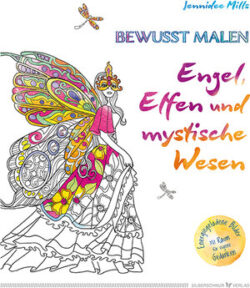 Bewusst Malen Engel, Elfen und mystische Wesen