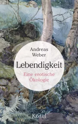 Lebendigkeit Eine erotische Ökologie