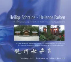 Heilige Schreine - Heilende Farben Die Begegnung zwischen Koshinto und Aura-Soma