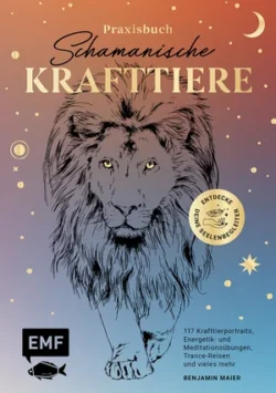 Praxisbuch Schamanische Krafttiere Entdecke deine Seelenbegleiter
