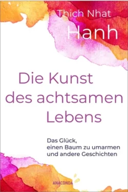 Die Kunst des achtsamen Lebens