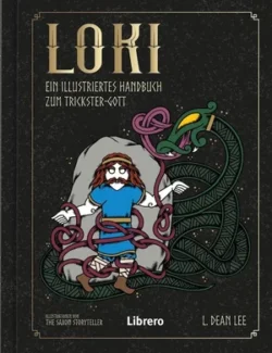 Loki Ein illustriertes Handbuch zum Trickster-Gott