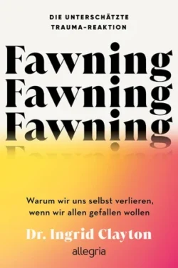 Fawning Die unterschätzte Trauma-Reaktion