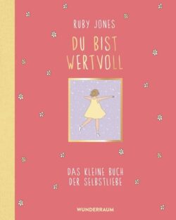 Du bist wertvoll Das kleine Buch der Selbstliebe