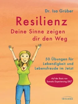 Resilienz - Deine Sinne zeigen dir den Weg