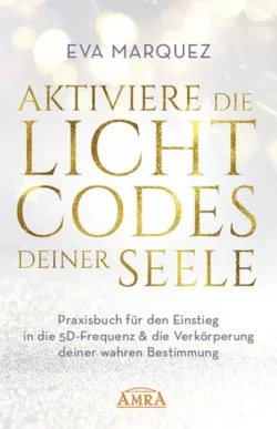 Aktiviere die Lichtcodes deiner Seele